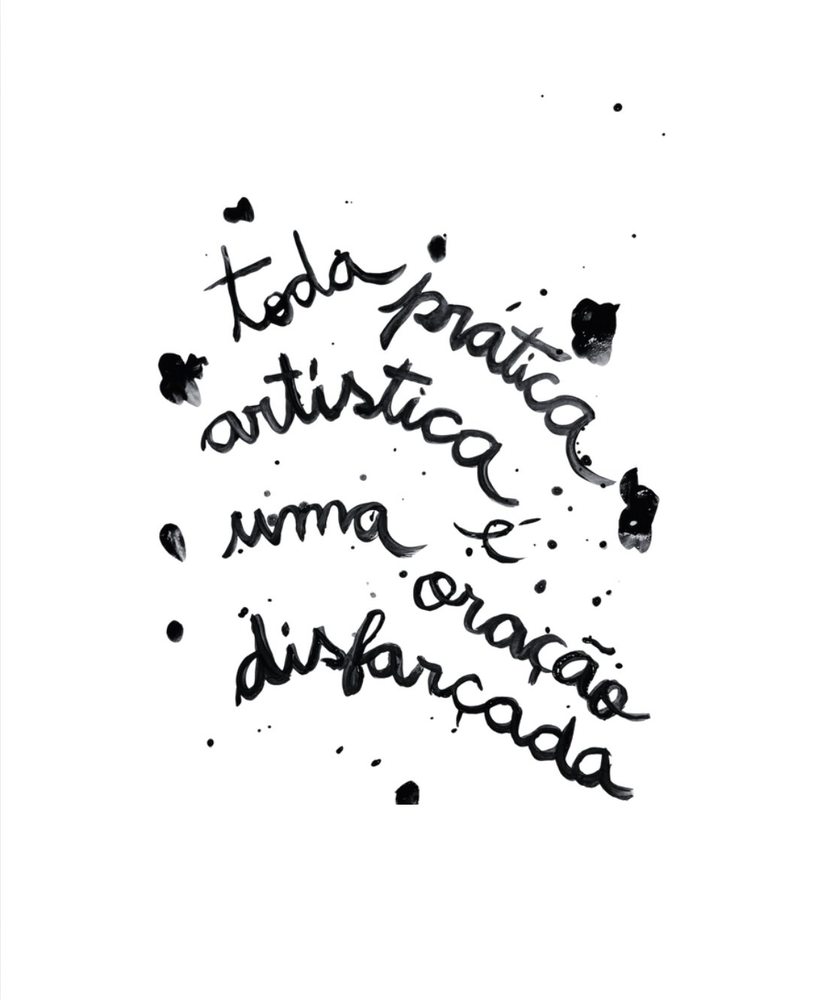 Toda prática artística é uma oração disfarçada